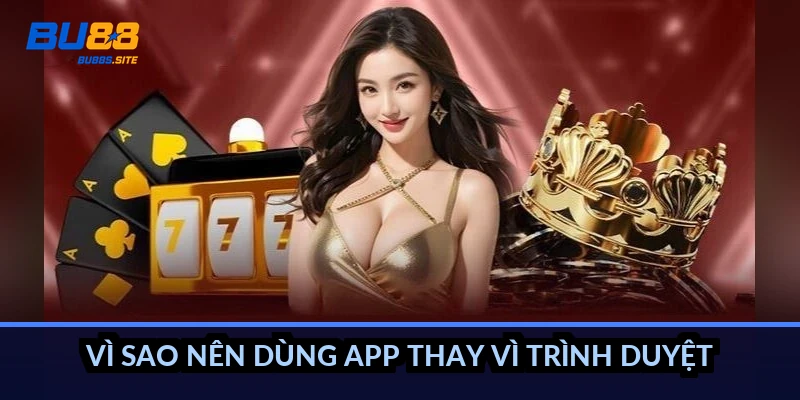 Tải app BU88: Cài đặt cho iOS và Android, tránh app giả 1 Vì sao nên dùng app thay vì trình duyệt?