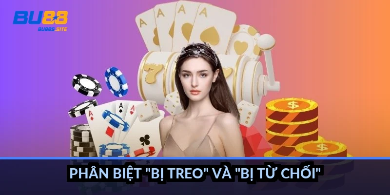 Phân biệt "bị treo" và "bị từ chối"
