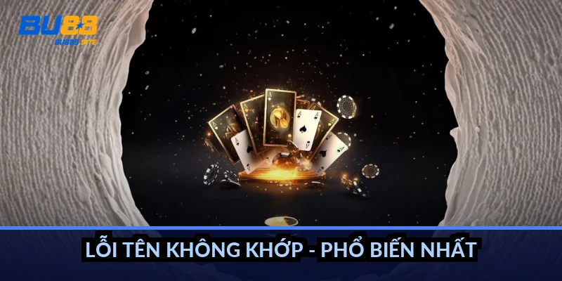 Lỗi tên không khớp - phổ biến nhất
