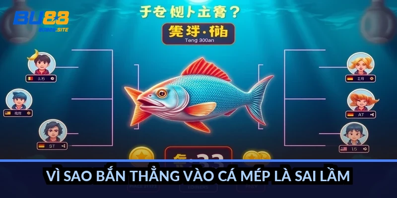 Vì sao bắn thẳng vào cá mép là sai lầm?