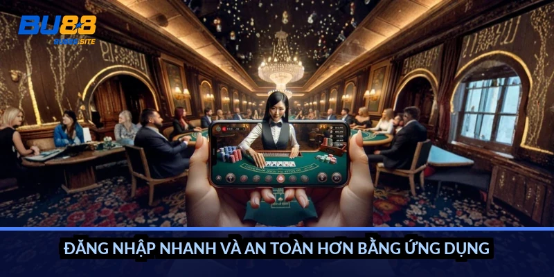 Đăng nhập BU88: Xử lý mọi lỗi không vào được tài khoản 3 Đăng nhập nhanh và an toàn hơn bằng ứng dụng