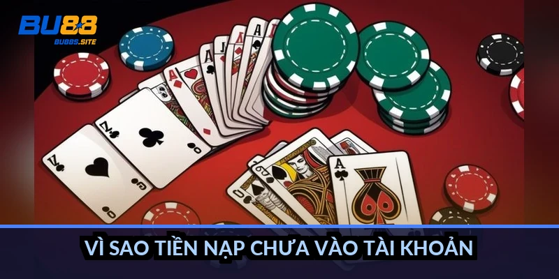 Vì sao tiền nạp chưa vào tài khoản?
