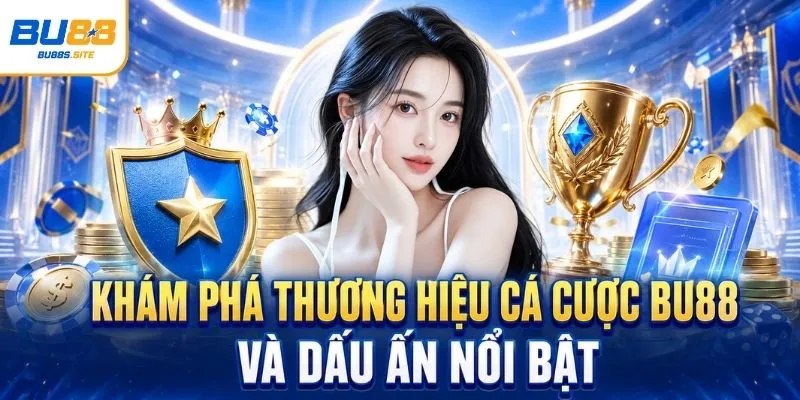 Khám phá thương hiệu cá cược BU88 và dấu ấn nổi bật 