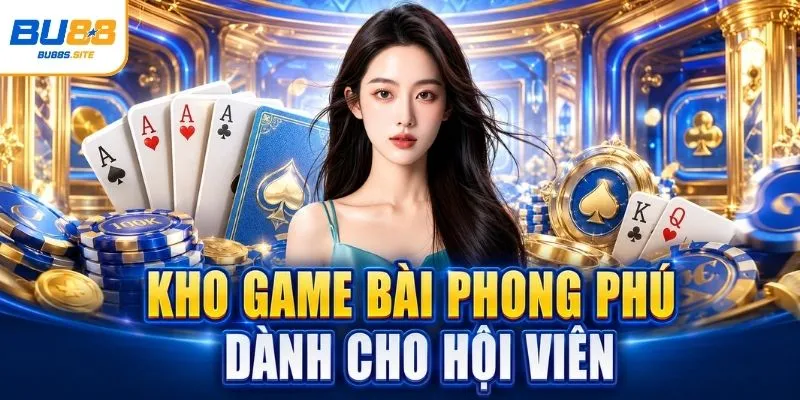 Kho game bài phong phú dành cho hội viên 