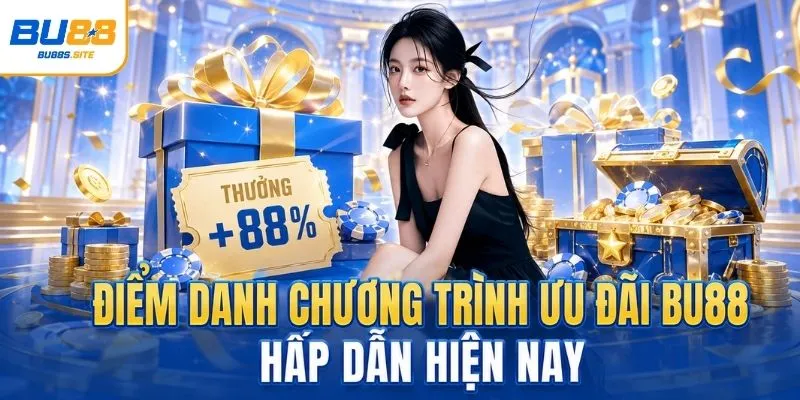 Điểm danh chương trình ưu đãi BU88 hấp dẫn hiện nay 
